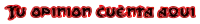 Tu Opinion cuenta aqui